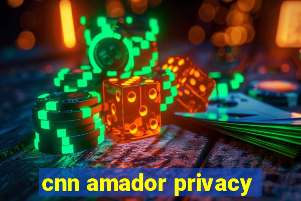 cnn amador privacy